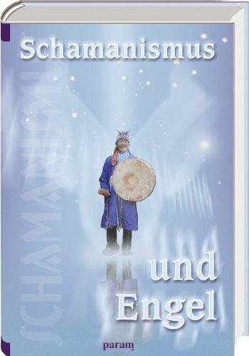 Schamanismus und Engel: Das Experiment im Subjektiven. Engel? Gibt es die überhaupt? Und kann es sie im Schamanismus geben?