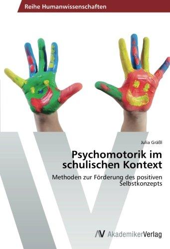 Psychomotorik im schulischen Kontext: Methoden zur Förderung des positiven Selbstkonzepts