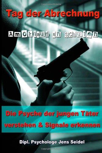 Tag der Abrechnung - Amoklauf an Schulen: Die Psyche der jungen Täter verstehen und Signale erkennen