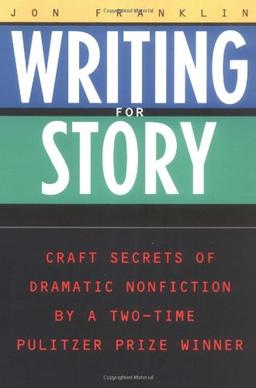 Writing for Story: Craft Secrets of Dramatic Nonfiction (Reference)