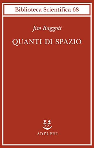 Quanti di spazio. La gravità quantistica a loop e la ricerca della struttura dello spazio, del tempo e dell’universo (Biblioteca scientifica)