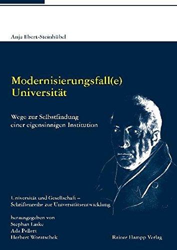 Modernisierungsfall(e) Universität: Wege zur Selbstfindung einer eigensinnigen Institution (Universität und Gesellschaft)