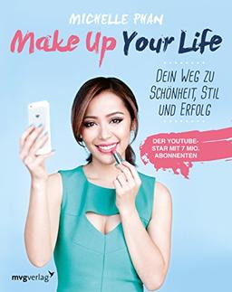 Make Up Your Life: Dein Weg zu Schönheit, Stil und Erfolg