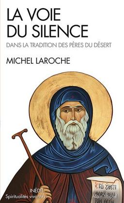 La voie du silence : dans la tradition des Pères du désert