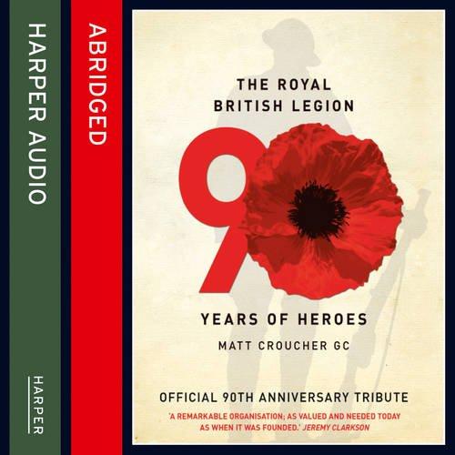 The Royal British Legion: 90 Years of Heroes