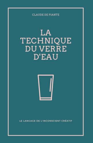 La Technique du verre d'eau: Le langage de l'inconscient créatif