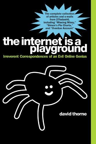 The Internet is a Playground: Irreverent Correspondences of an Evil Online Genius