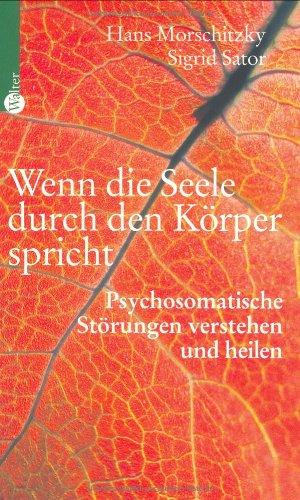 Wenn die Seele durch den Körper spricht. Psychosomatische Störungen verstehen und heilen