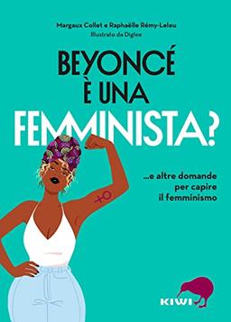 Beyoncé è una femminista? ...e altre domande per capire il femminismo (Ho letto questo libro e ora sto meglio)