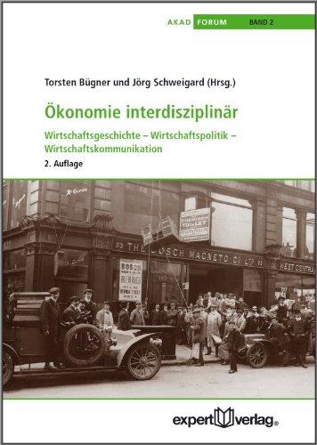 Ökonomie interdisziplinär: Wirtschaftsgeschichte - Wirtschaftspolitik - Wirtschaftskommunikation (AKAD-Schriftenreihe)