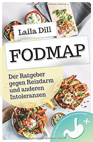 FODMAP - Der Ratgeber gegen Reizdarm und anderen Intoleranzen: Für eine gesunde Verdauung ohne Beschwerden