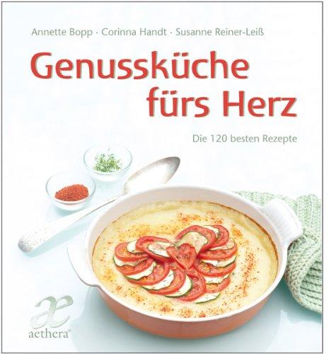 Genussküche fürs Herz: Die 140 besten Rezepte