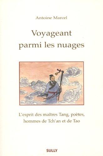 Voyageant parmi les nuages : l'esprit des maîtres Tang, poètes, hommes de Tch'an et de Tao