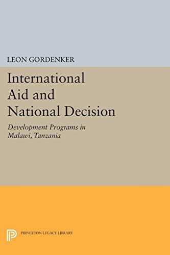 International Aid and National Decision: Development Programs in Malawi, Tanzania, and Zambia (Princeton Legacy Library)