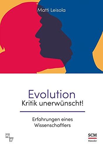 Evolution - Kritik unerwünscht!: Erfahrungen eines Wissenschaftlers