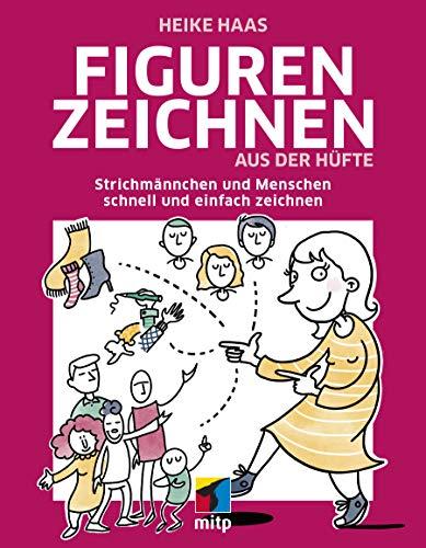 Figuren zeichnen aus der Hüfte: Strichmännchen und Menschen schnell und einfach zeichnen (mitp Kreativ)