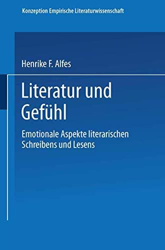 Literatur und Gefühl: Emotionale Aspekte Literarischen Schreibens und Lesens (Konzeption Empirische Literaturwissenschaft) (German Edition)