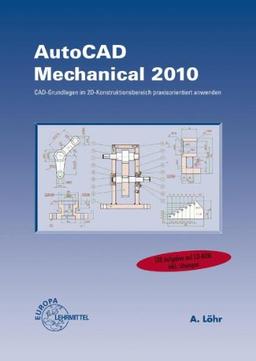 AutoCAD Mechanical 2010: CAD-Grundlagen im 2D-Konstruktionsbereich praxisorientiert anwenden