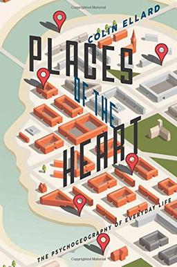 Places of the Heart: The Psychogeography of Everyday Life