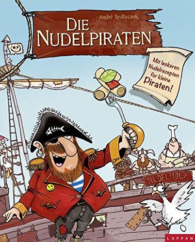 Die Nudelpiraten: Mit leckeren Nudelrezepten für kleine Piraten