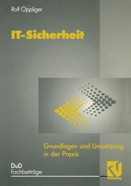 IT-Sicherheit: Grundlagen und Umsetzung in der Praxis (DuD-Fachbeiträge)