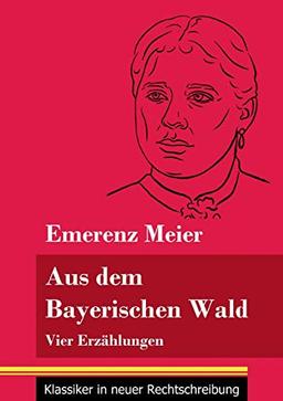 Aus dem Bayerischen Wald: Vier Erzählungen (Band 61, Klassiker in neuer Rechtschreibung)