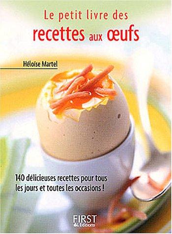 Le petit livre des recettes aux oeufs : 140 délicieuses recettes pour tous les jours et toutes les occasions !