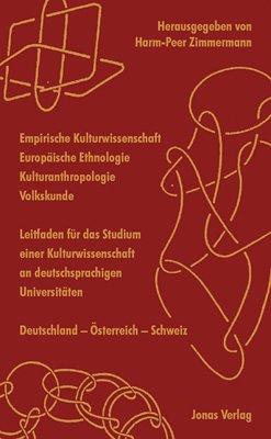 Empirische Kulturwissenschaft - Europäische Ethnologie - Kulturanthropologie - Volkskunde: Leitfaden für das Studium einer Kulturwissenschaft an ... Deutschland - Österreich - Schweiz