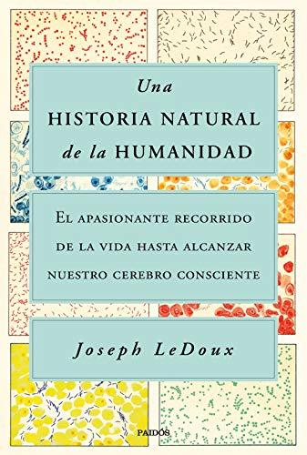 Una historia natural de la humanidad: El apasionante recorrido de la vida hasta alcanzar nuestro cerebro consciente (Contextos)