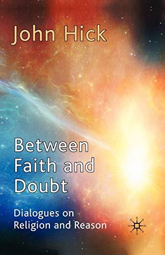 Between Faith and Doubt: Dialogues on Religion and Reason