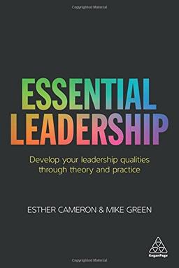 Essential Leadership: Develop Your Leadership Qualities Through Theory and Practice