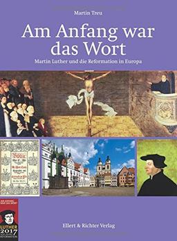 Am Anfang war das Wort: Martin Luther und die Reformation in Europa