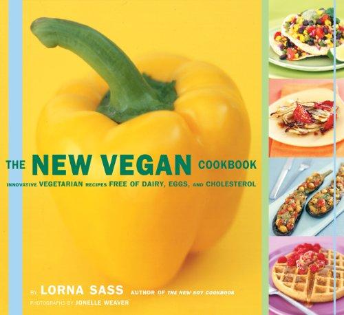 The New Vegan Cookbook: Innovative Vegetarian Recipes Free of Dairy, Eggs, and Cholesterol: Celebrating the Bounty of Cholesterol-free Fare