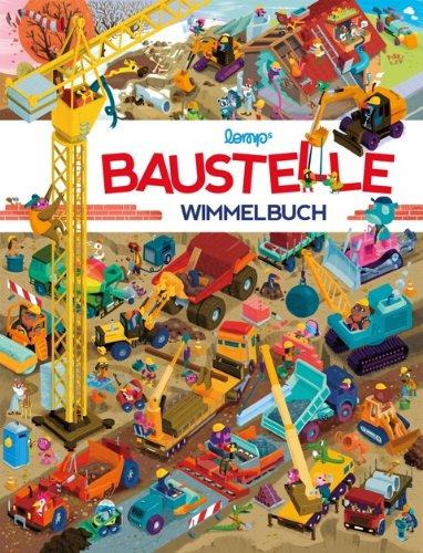 Baustelle Wimmelbuch: Das große Wimmelbilderbuch mit Bagger, Kompaktlader, Planierraupe, Baustellenkipper, Betonmischer, Fahrzeugkran, Dreiradwalze, Lastwagen und vielen Fahrzeugen mehr!