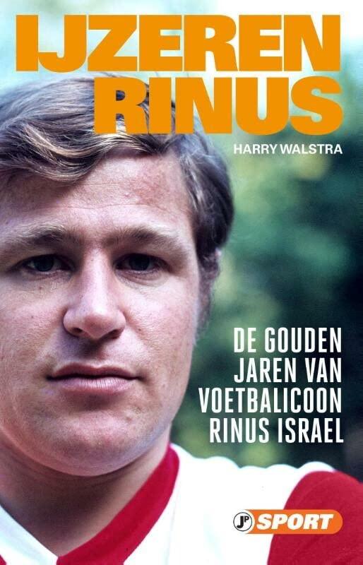 IJzeren Rinus: de gouden jaren van voetbalicoon Rinus Israel