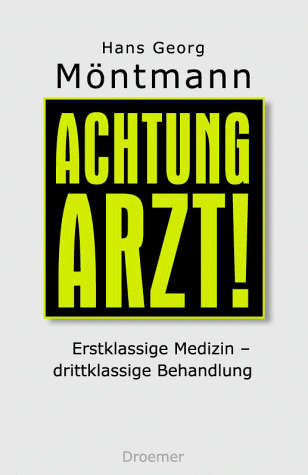 Achtung Arzt. Erstklassige Medizin - drittklassige Behandlung