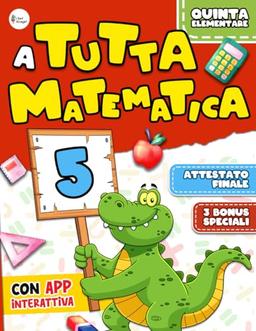 A Tutta Matematica Vol.5: Stupisci Compagni e Maestre Imparando la Matematica in Modo Semplice e Divertente Come mai Fatto a Scuola | Include App ... (Libri di Attività per Bambini Intelligenti)