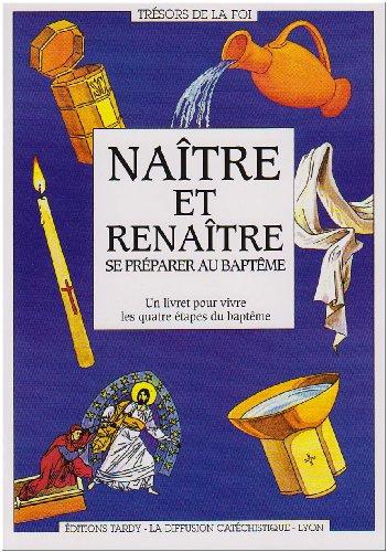 Naître et renaître : se préparer au baptême : un livret pour vivre les quatre étapes du baptême