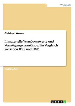 Immaterielle Vermögenswerte und Vermögensgegenstände. Ein Vergleich zwischen IFRS und HGB