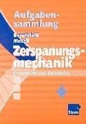 Berufsfeld Metall. Aufgabensammlung Zerspanungsmechanik: Grundstufe und Fachstufen