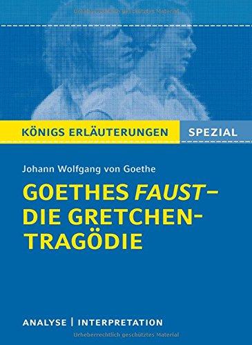 Goethes Faust - Die Gretchen-Tragödie.: Lektüre- und Interpretationshilfe: Königs Erläuterungen Spezial