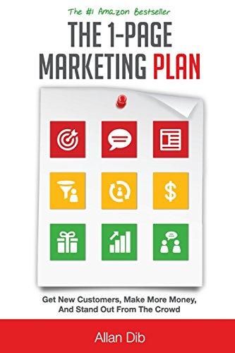 The 1-Page Marketing Plan: Get New Customers, Make More Money, And Stand out From The Crowd