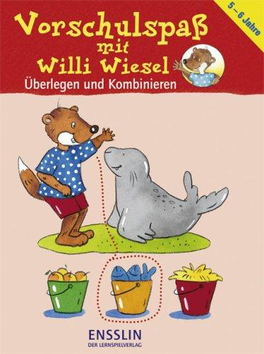 Vorschulspaß mit Willi Wiesel. Überlegen und Kombinieren