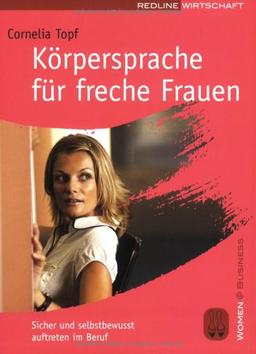 Körpersprache für freche Frauen. Sicher und selbstbewusst auftreten im Beruf