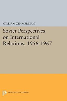 Soviet Perspectives on International Relations, 1956-1967 (Studies of the Harriman Institute, Columbia University)