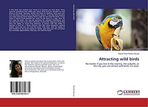 Attracting wild birds: No matter if you live in the country, the suburbs, or the city, you can attract wild birds. It's easy!