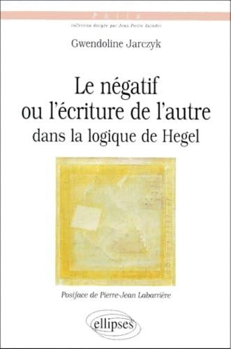 Le négatif ou L'écriture de l'autre dans la logique de Hegel