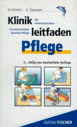 Klinikleitfaden Pflege. ATL, Arbeitstechniken, Krankheitsbilder, spezielle Pflege