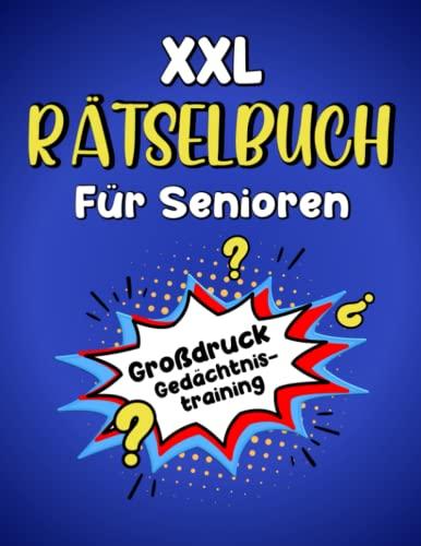 XXL Rätselbuch für Senioren - Großdruck Gedächtnistraining: Die beliebtesten Rätsel für Senioren in extra großer Schrift (inkl. Sudoku, Kreuzworträtsel, Wortsuchrätsel u. v. m.)