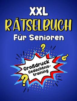 XXL Rätselbuch für Senioren - Großdruck Gedächtnistraining: Die beliebtesten Rätsel für Senioren in extra großer Schrift (inkl. Sudoku, Kreuzworträtsel, Wortsuchrätsel u. v. m.)